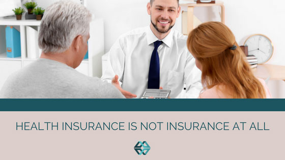 Health Insurance Is Not Insurance at All