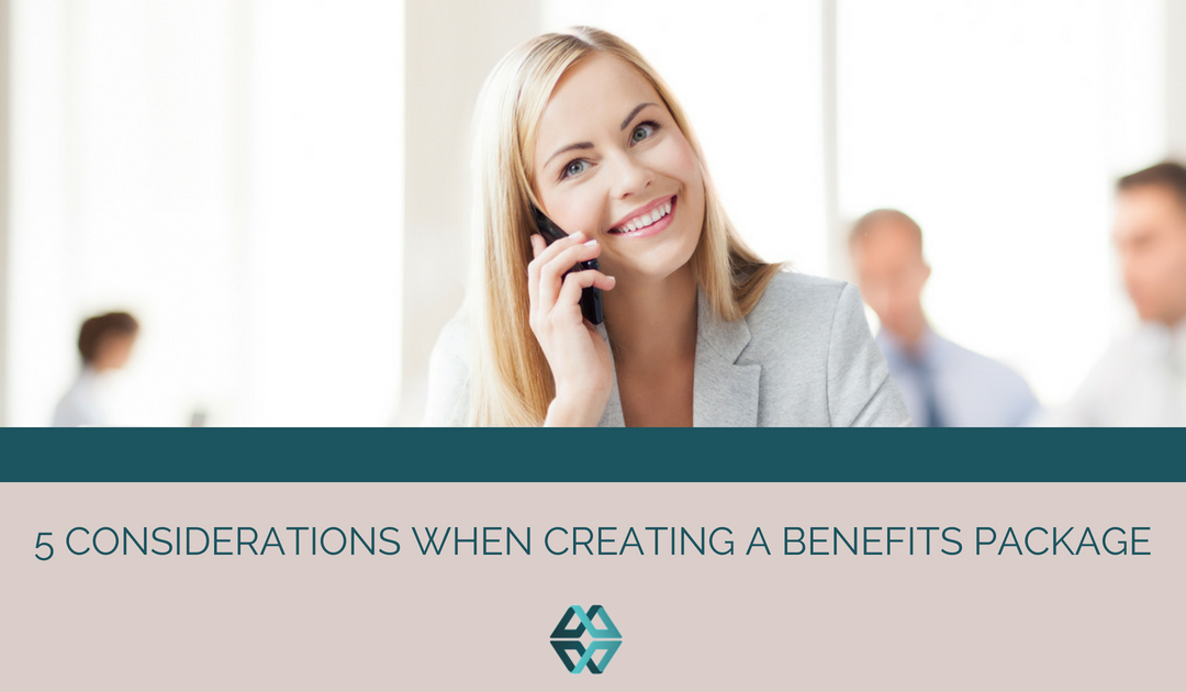 5 Considerations When Creating a Benefits Package